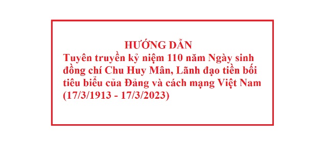 HƯỚNG DẪN Tuyên truyền kỷ niệm 110 năm Ngày sinh đồng chí Chu Huy Mân, Lãnh đạo tiền bối tiêu biểu của Đảng và cách mạng Việt Nam (17/3/1913 - 17/3/2023)